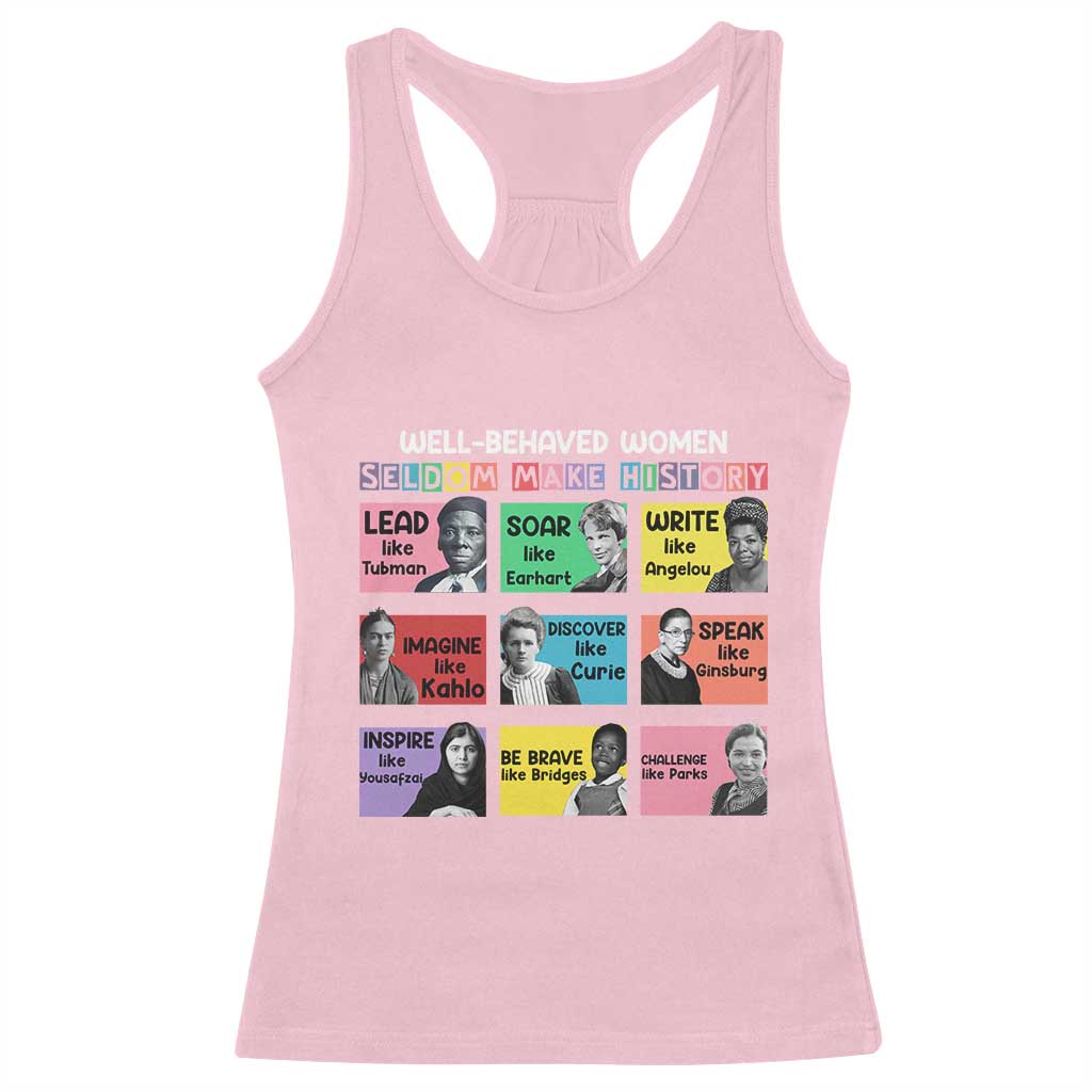 Well Behaved Women Rarely Make History Racerback Tank Top National Women's History Month TS11 Light Pink Print Your Wear