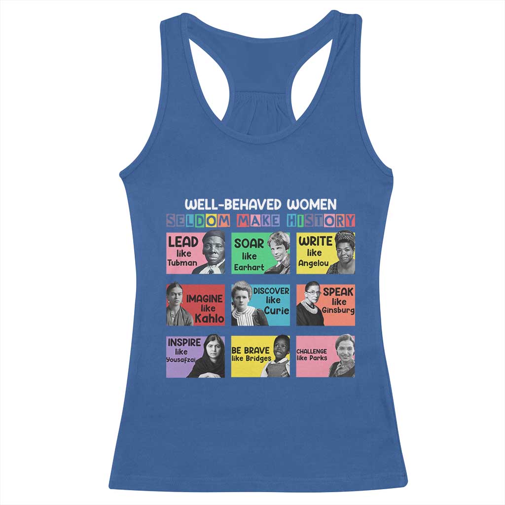 Well Behaved Women Rarely Make History Racerback Tank Top National Women's History Month TS11 Royal Blue Print Your Wear