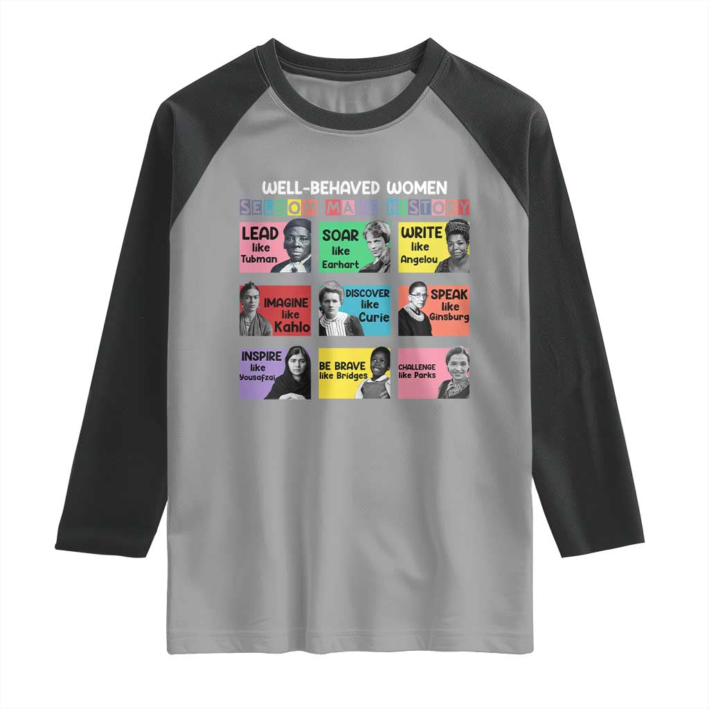 Well Behaved Women Rarely Make History Raglan Shirt National Women's History Month TS11 Sport Gray Black Print Your Wear