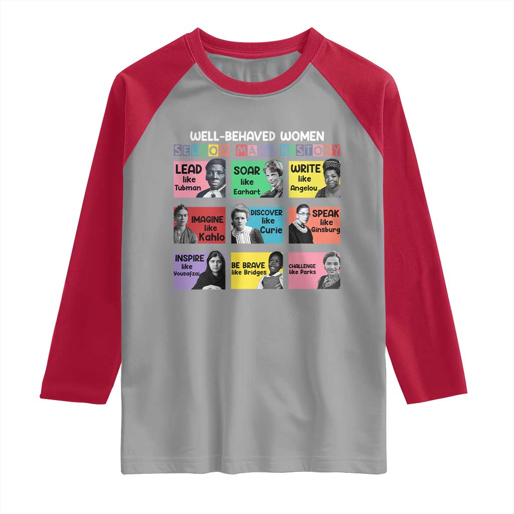 Well Behaved Women Rarely Make History Raglan Shirt National Women's History Month TS11 Sport Gray Red Print Your Wear