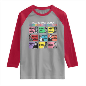 Well Behaved Women Rarely Make History Raglan Shirt National Women's History Month TS11 Sport Gray Red Print Your Wear