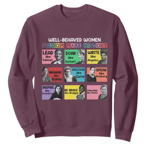 Well Behaved Women Rarely Make History Sweatshirt National Women's History Month TS11 Maroon Print Your Wear
