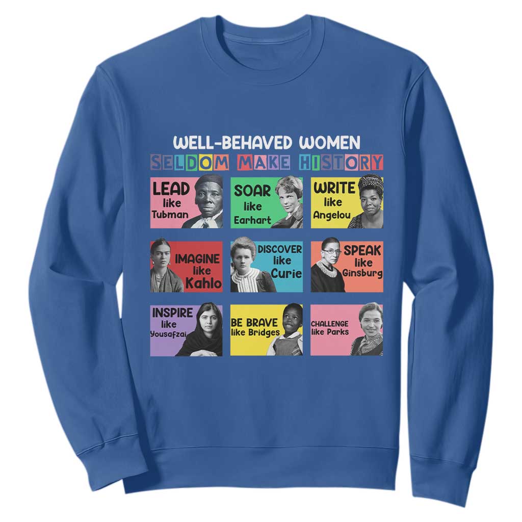 Well Behaved Women Rarely Make History Sweatshirt National Women's History Month TS11 Royal Blue Print Your Wear
