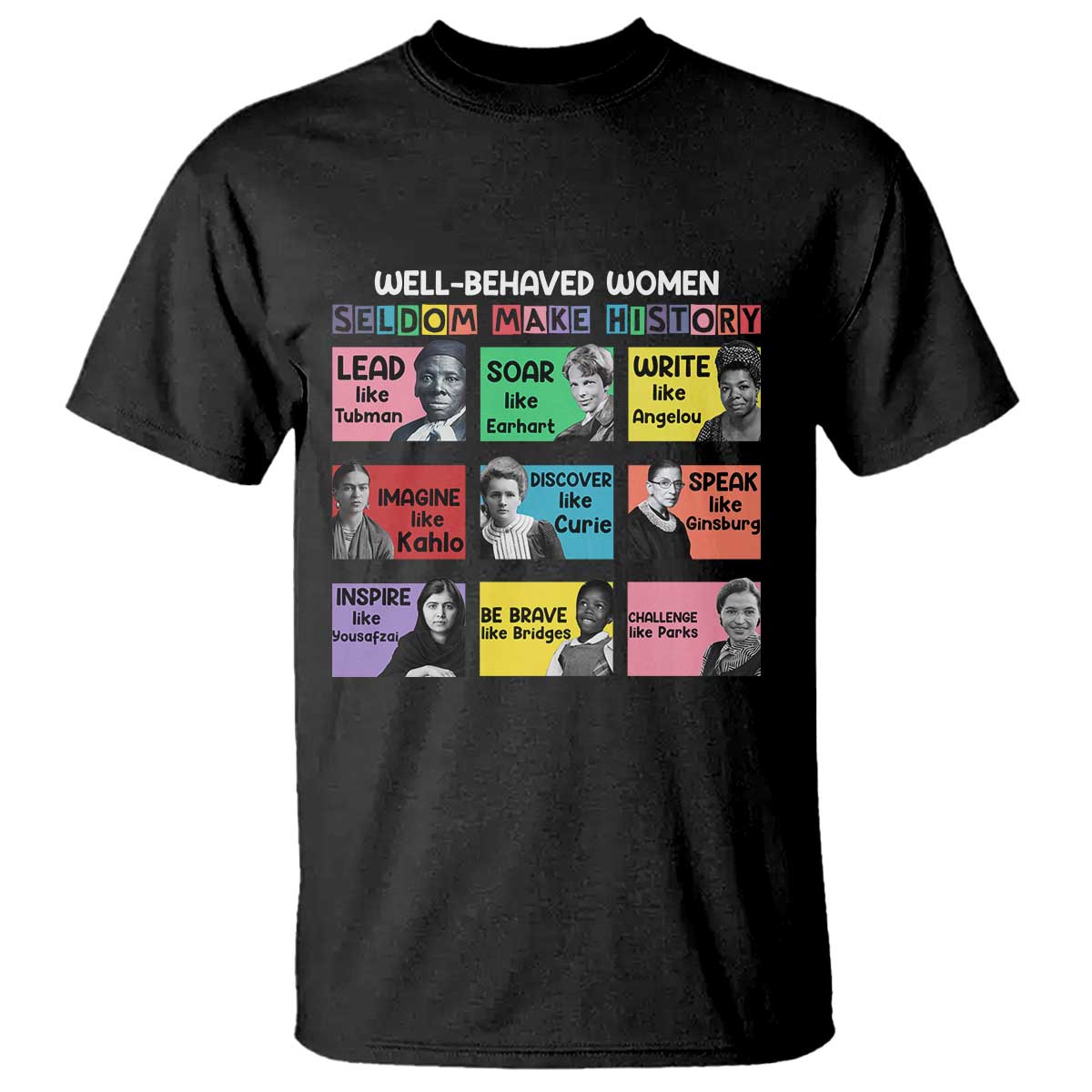 Well Behaved Women Rarely Make History T Shirt National Women's History Month TS11 Black Print Your Wear