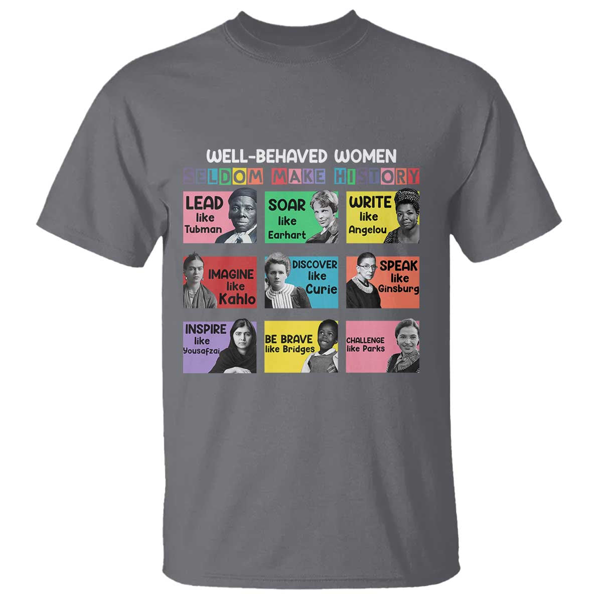 Well Behaved Women Rarely Make History T Shirt National Women's History Month TS11 Charcoal Print Your Wear