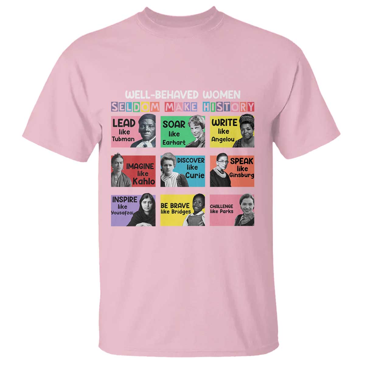 Well Behaved Women Rarely Make History T Shirt National Women's History Month TS11 Light Pink Print Your Wear