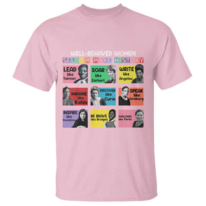 Well Behaved Women Rarely Make History T Shirt National Women's History Month TS11 Light Pink Print Your Wear
