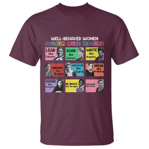 Well Behaved Women Rarely Make History T Shirt National Women's History Month TS11 Maroon Print Your Wear