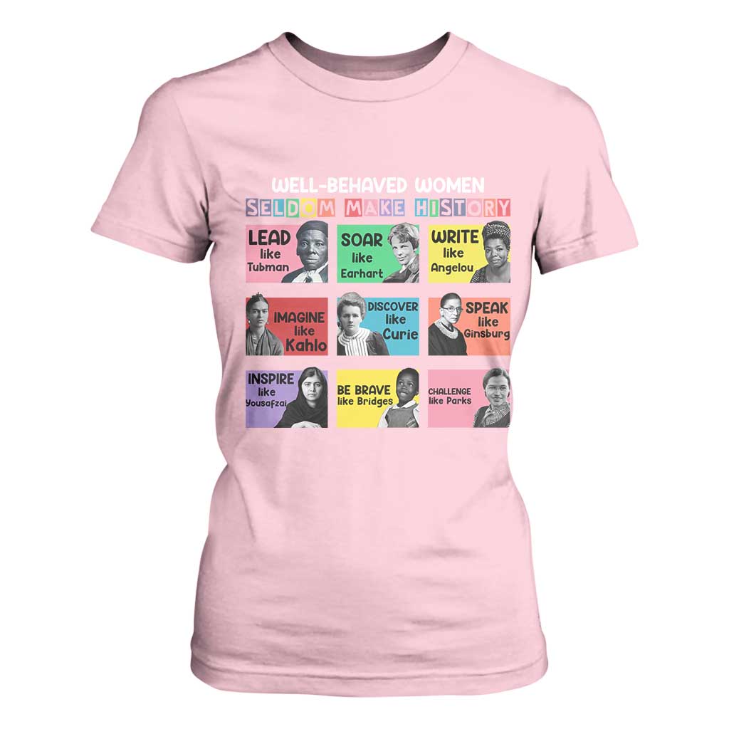 Well Behaved Women Rarely Make History T Shirt For Women National Women's History Month TS11 Light Pink Print Your Wear