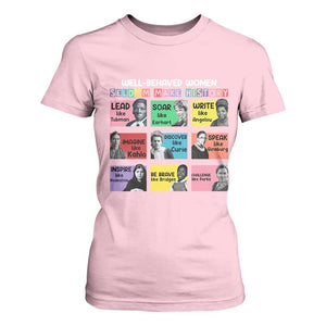 Well Behaved Women Rarely Make History T Shirt For Women National Women's History Month TS11 Light Pink Print Your Wear