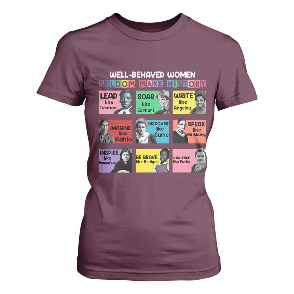 Well Behaved Women Rarely Make History T Shirt For Women National Women's History Month TS11 Maroon Print Your Wear