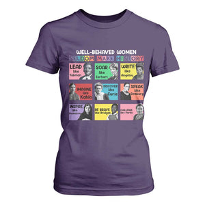 Well Behaved Women Rarely Make History T Shirt For Women National Women's History Month TS11 Purple Print Your Wear
