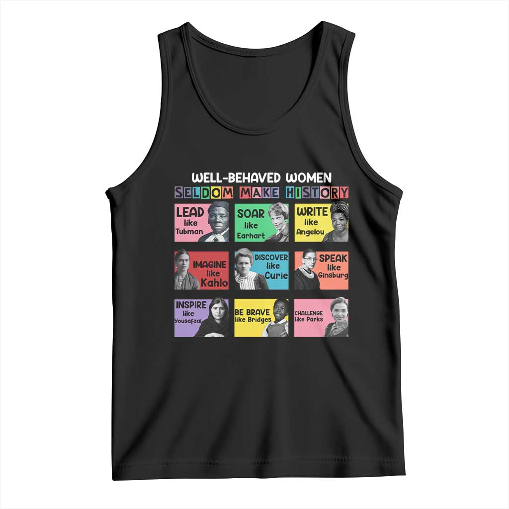 Well Behaved Women Rarely Make History Tank Top National Women's History Month TS11 Black Print Your Wear