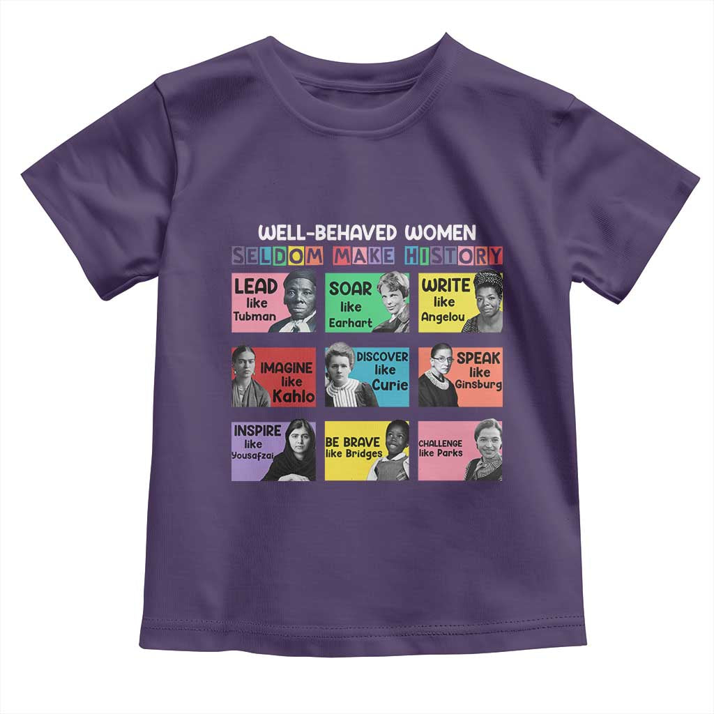 Well Behaved Women Rarely Make History Toddler T Shirt National Women's History Month TS11 Purple Print Your Wear