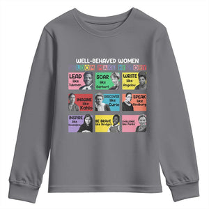 Well Behaved Women Rarely Make History Youth Sweatshirt National Women's History Month TS11 Charcoal Print Your Wear