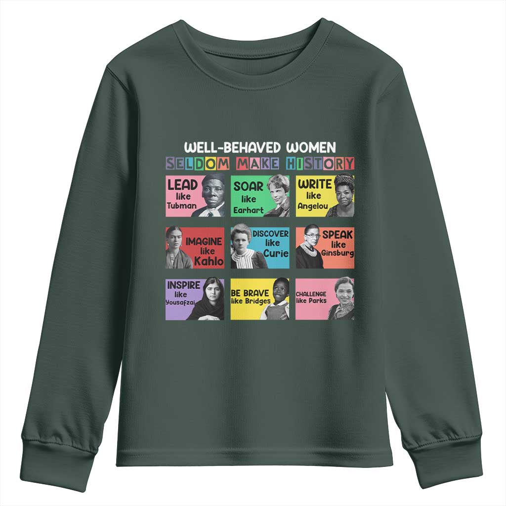 Well Behaved Women Rarely Make History Youth Sweatshirt National Women's History Month TS11 Dark Forest Green Print Your Wear