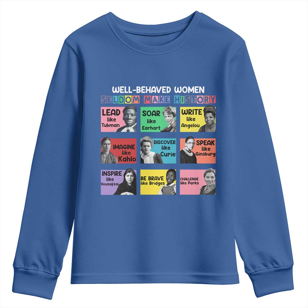 Well Behaved Women Rarely Make History Youth Sweatshirt National Women's History Month TS11 Royal Blue Print Your Wear