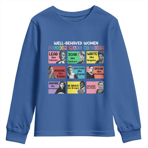 Well Behaved Women Rarely Make History Youth Sweatshirt National Women's History Month TS11 Royal Blue Print Your Wear
