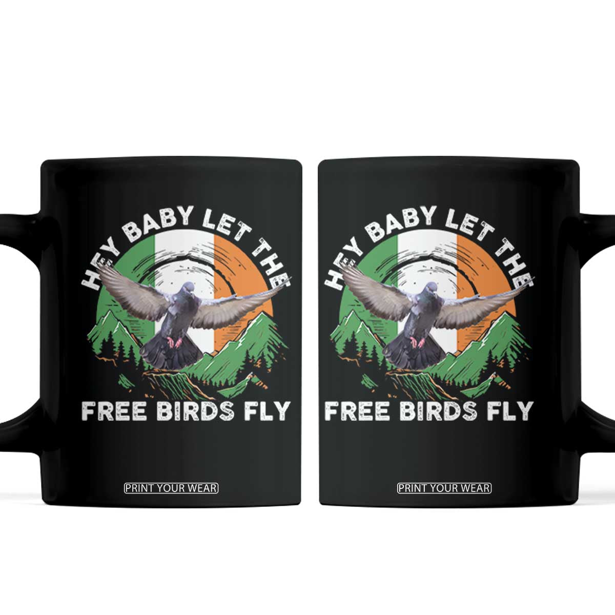 Irish Pride Coffee Mug Hey Baby Let The Free Birds Fly Ireland Flag TS11 Black Print Your Wear