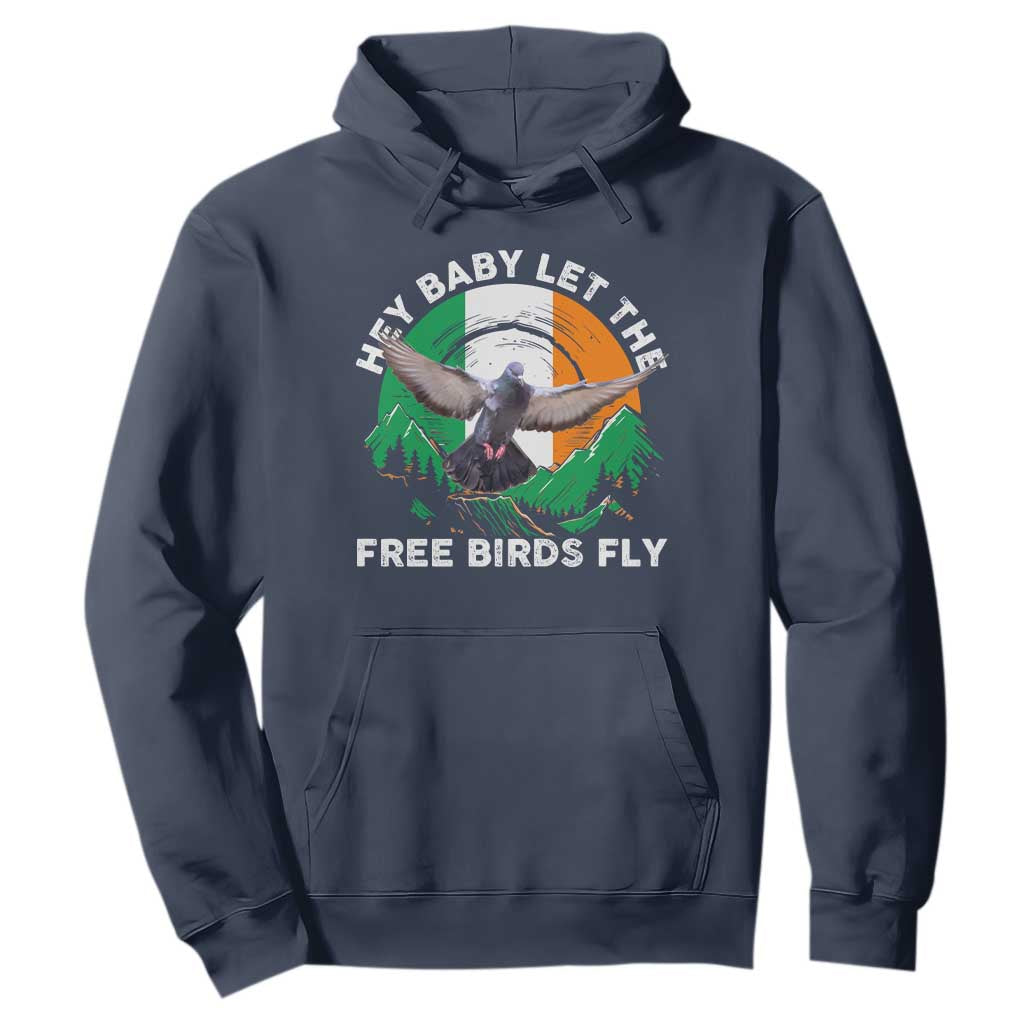 Irish Pride Hoodie Hey Baby Let The Free Birds Fly Ireland Flag TS11 Navy Print Your Wear