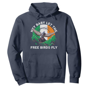 Irish Pride Hoodie Hey Baby Let The Free Birds Fly Ireland Flag TS11 Navy Print Your Wear