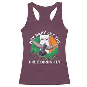 Irish Pride Racerback Tank Top Hey Baby Let The Free Birds Fly Ireland Flag TS11 Maroon Print Your Wear