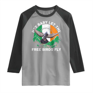 Irish Pride Raglan Shirt Hey Baby Let The Free Birds Fly Ireland Flag TS11 Sport Gray Black Print Your Wear