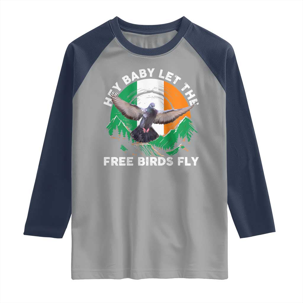 Irish Pride Raglan Shirt Hey Baby Let The Free Birds Fly Ireland Flag TS11 Sport Gray Navy Print Your Wear
