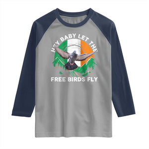 Irish Pride Raglan Shirt Hey Baby Let The Free Birds Fly Ireland Flag TS11 Sport Gray Navy Print Your Wear