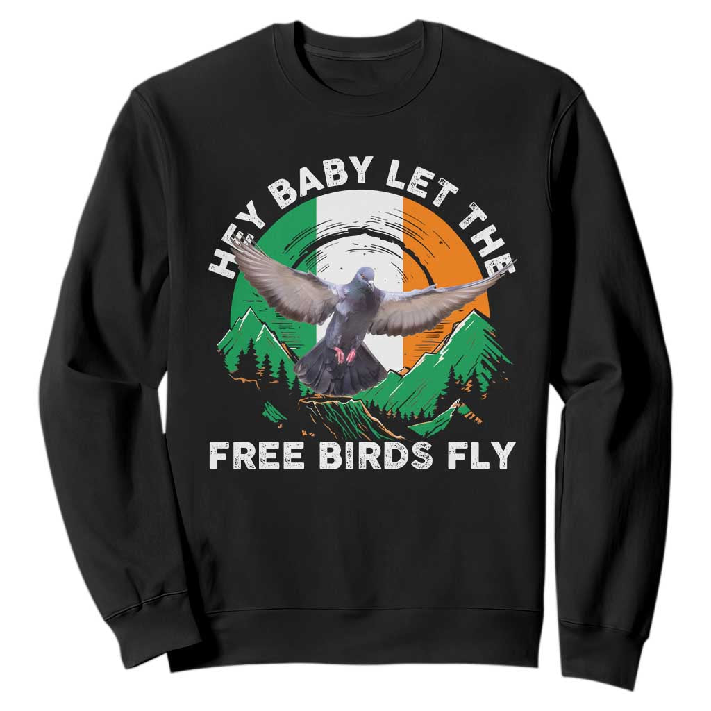 Irish Pride Sweatshirt Hey Baby Let The Free Birds Fly Ireland Flag TS11 Black Print Your Wear