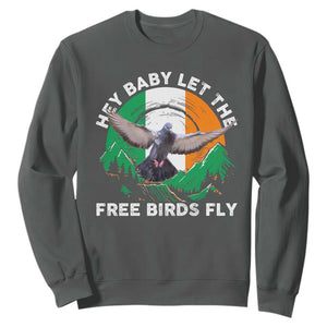 Irish Pride Sweatshirt Hey Baby Let The Free Birds Fly Ireland Flag TS11 Dark Heather Print Your Wear