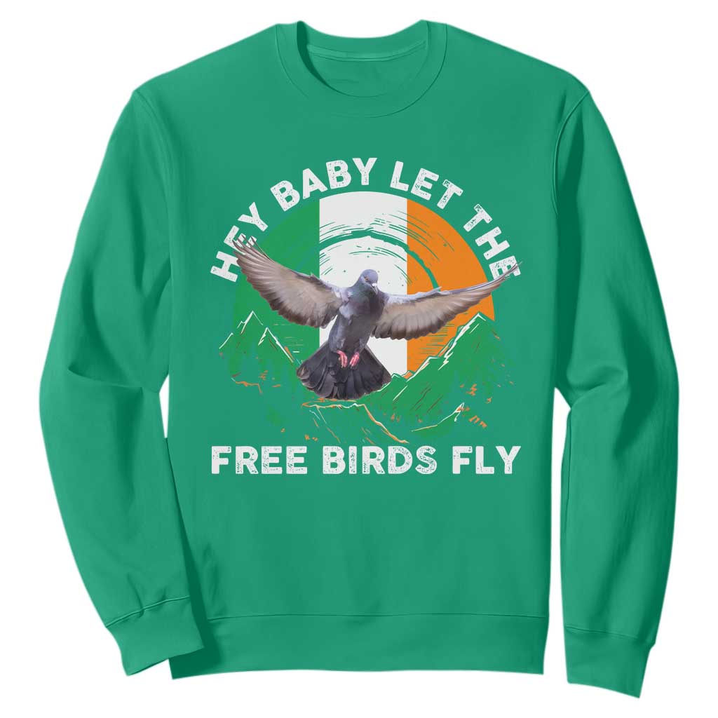 Irish Pride Sweatshirt Hey Baby Let The Free Birds Fly Ireland Flag TS11 Irish Green Print Your Wear