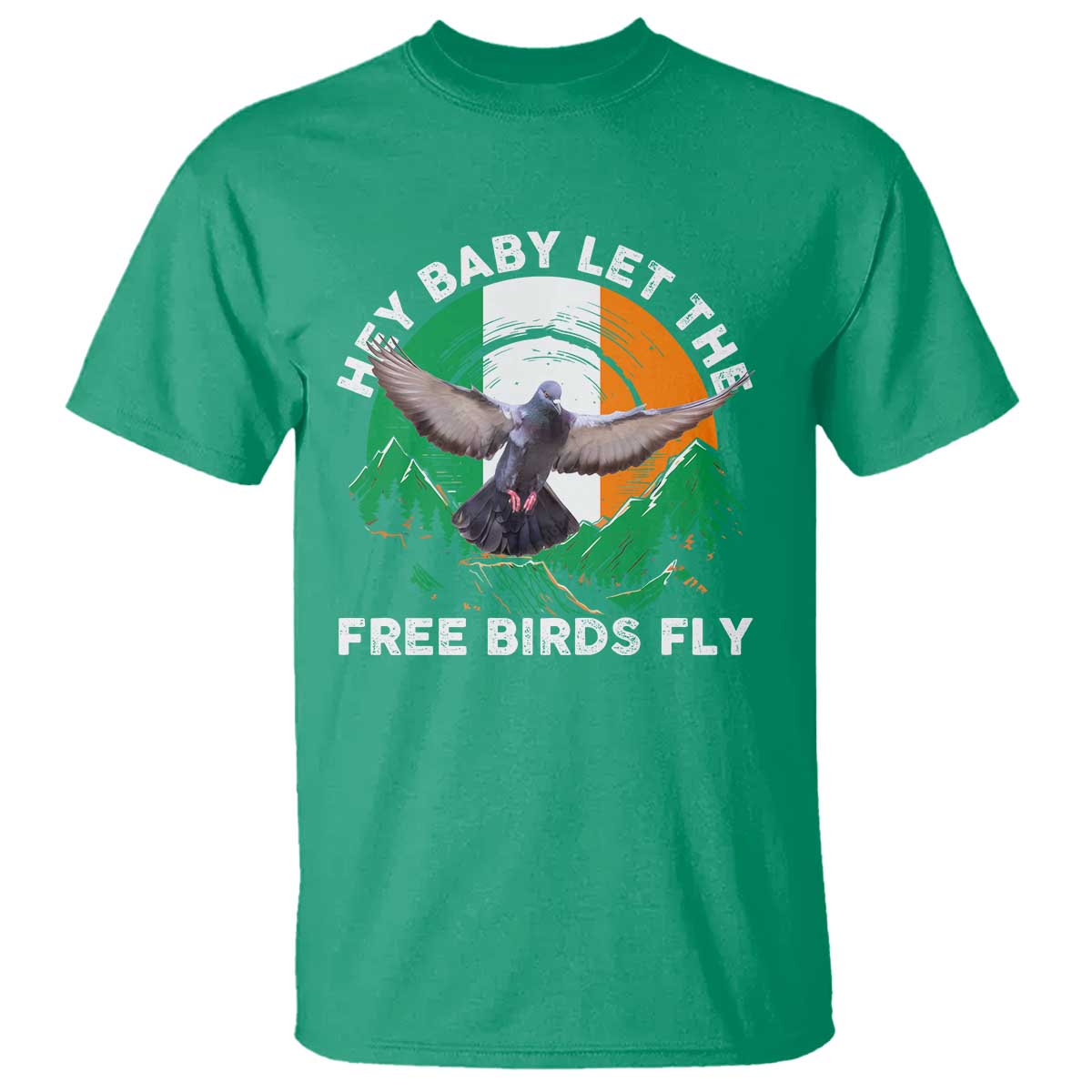 Irish Pride T Shirt Hey Baby Let The Free Birds Fly Ireland Flag TS11 Irish Green Print Your Wear