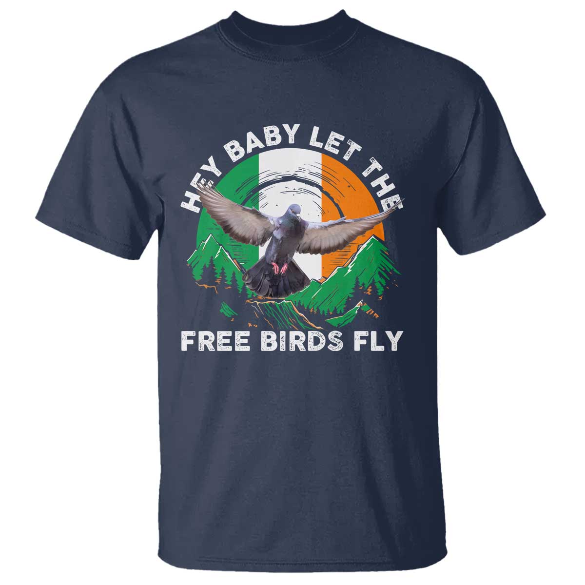 Irish Pride T Shirt Hey Baby Let The Free Birds Fly Ireland Flag TS11 Navy Print Your Wear