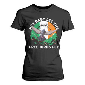 Irish Pride T Shirt For Women Hey Baby Let The Free Birds Fly Ireland Flag TS11 Black Print Your Wear