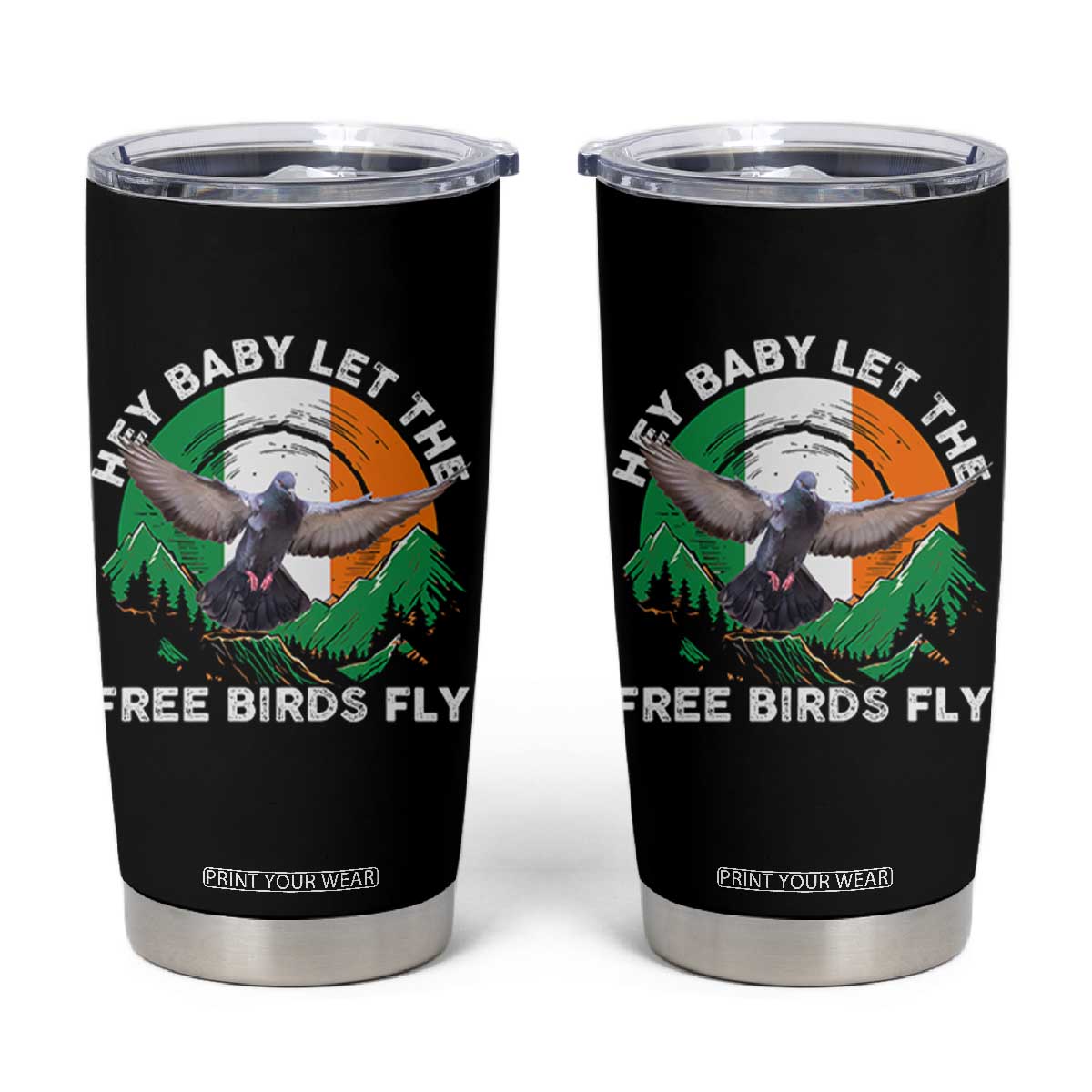 Irish Pride Tumbler Cup Hey Baby Let The Free Birds Fly Ireland Flag TS11 Black Print Your Wear