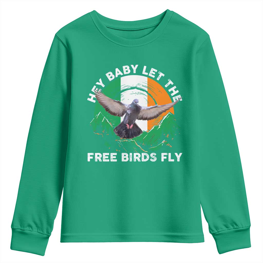 Irish Pride Youth Sweatshirt Hey Baby Let The Free Birds Fly Ireland Flag TS11 Irish Green Print Your Wear
