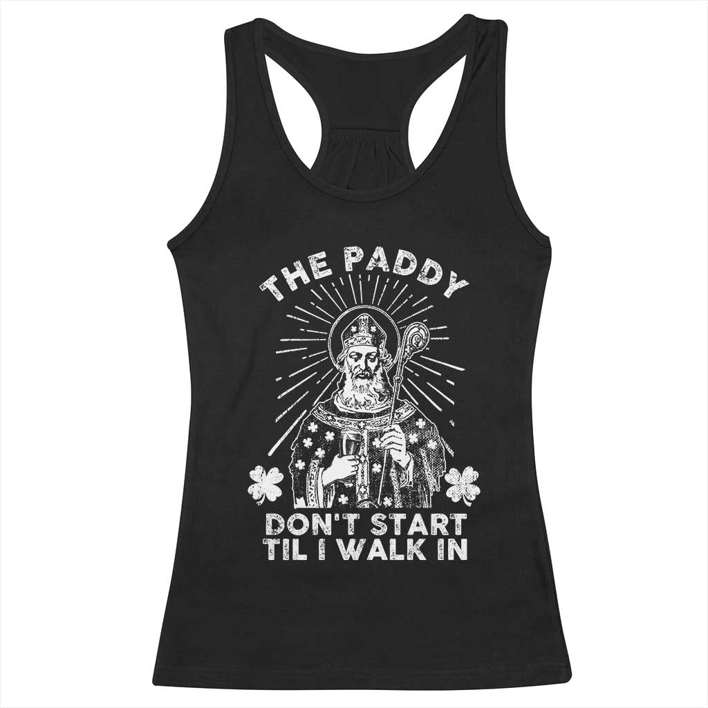 Funny The Paddy Don't Start Til I Walk In Racerback Tank Top St Patrick's Day Irish Beer TS11 Black Print Your Wear
