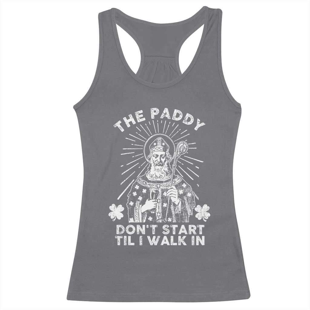Funny The Paddy Don't Start Til I Walk In Racerback Tank Top St Patrick's Day Irish Beer TS11 Charcoal Print Your Wear