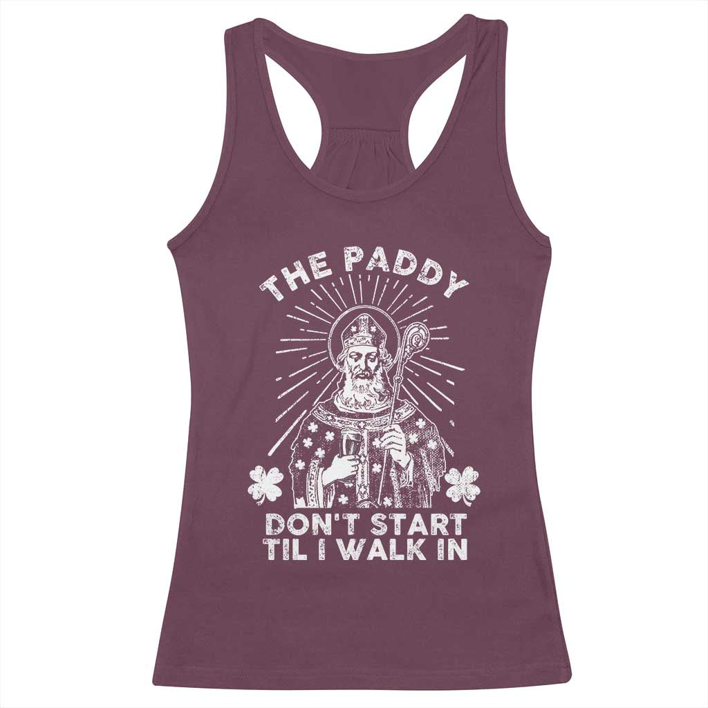 Funny The Paddy Don't Start Til I Walk In Racerback Tank Top St Patrick's Day Irish Beer TS11 Maroon Print Your Wear