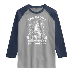 Funny The Paddy Don't Start Til I Walk In Raglan Shirt St Patrick's Day Irish Beer TS11 Sport Gray Navy Print Your Wear