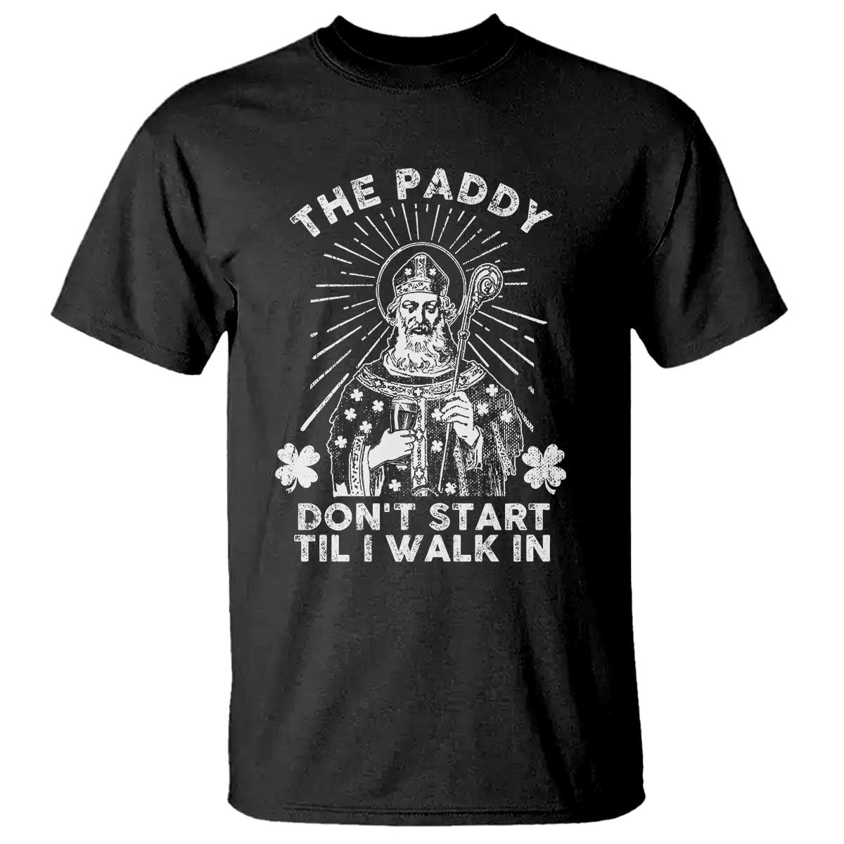 Funny The Paddy Don't Start Til I Walk In T Shirt St Patrick's Day Irish Beer TS11 Black Print Your Wear