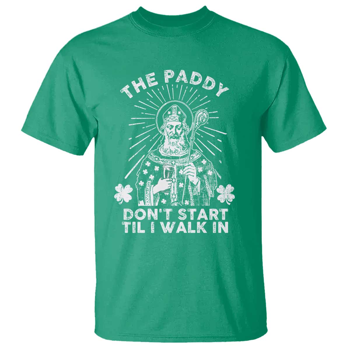 Funny The Paddy Don't Start Til I Walk In T Shirt St Patrick's Day Irish Beer TS11 Irish Green Print Your Wear