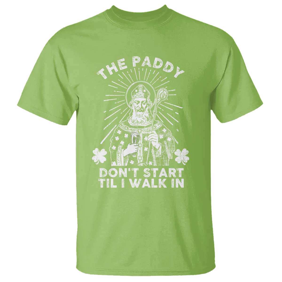 Funny The Paddy Don't Start Til I Walk In T Shirt St Patrick's Day Irish Beer TS11 Lime Print Your Wear