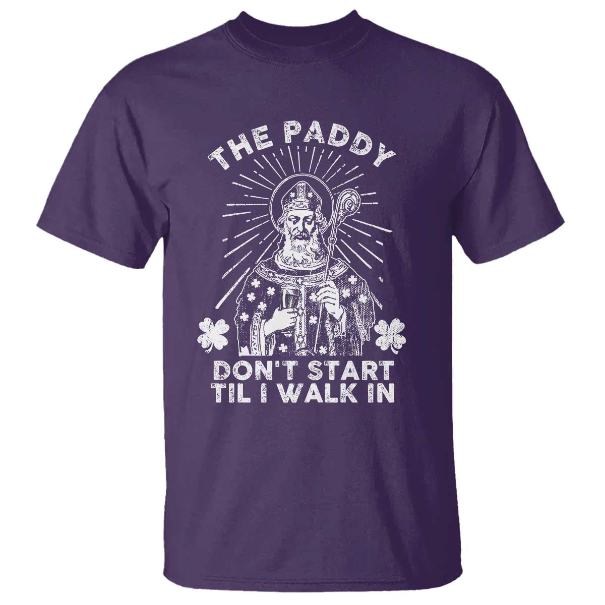 Funny The Paddy Don't Start Til I Walk In T Shirt St Patrick's Day Irish Beer TS11 Purple Print Your Wear