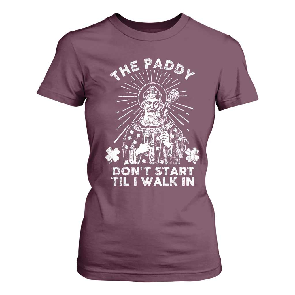 Funny The Paddy Don't Start Til I Walk In T Shirt For Women St Patrick's Day Irish Beer TS11 Maroon Print Your Wear