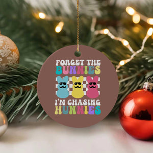 Funny Easter Forget The Bunnies I Am Chasing Hunnies Ceramic Ornament TS11 1pc Mocha Print Your Wear