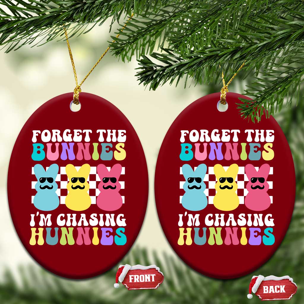 Funny Easter Forget The Bunnies I Am Chasing Hunnies Ceramic Ornament TS11 Print Your Wear