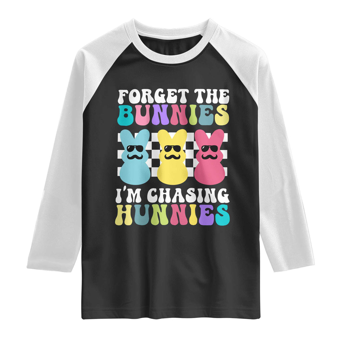 Funny Easter Forget The Bunnies I Am Chasing Hunnies Raglan Shirt TS11 Black White Print Your Wear