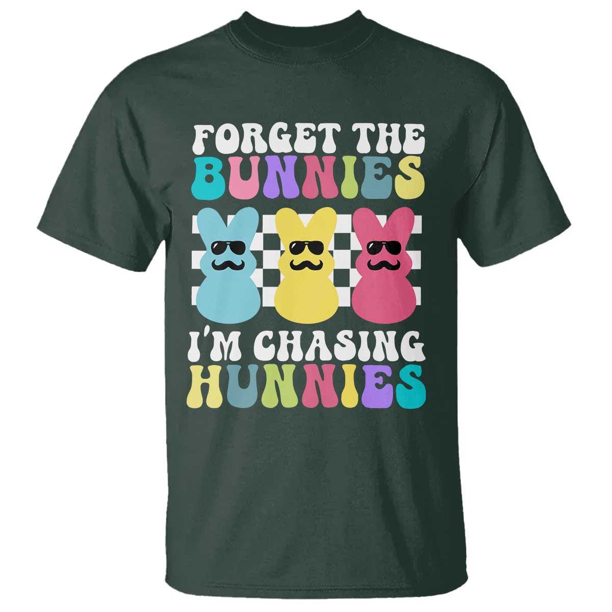 Funny Easter Forget The Bunnies I Am Chasing Hunnies T Shirt TS11 Dark Forest Green Print Your Wear